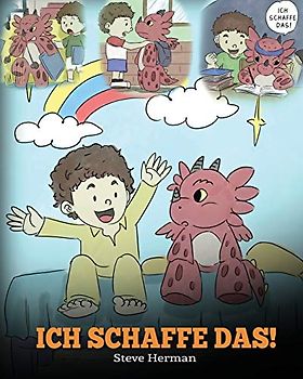 Ich schaffe das!: (I Got This!) Eine süße Kindergeschichte, die Kindern das Selbstvertrauen gibt, auch schwierige Situationen zu meistern. (My Dragon Books Deutsch, Band 8)