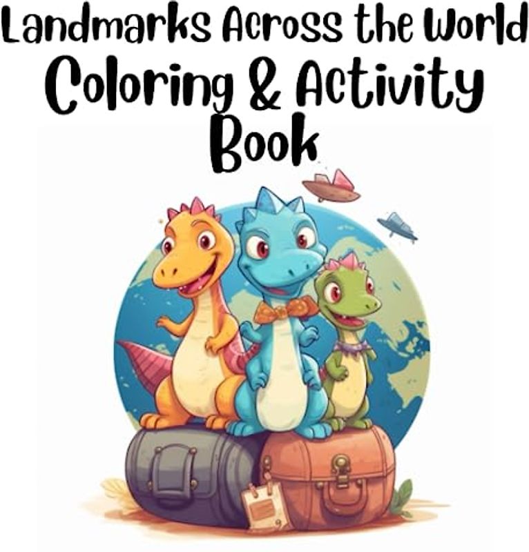 Discover the World: Landmarks Activity Book: Explore, Color, and Learn about Famous Landmarks Around the Globe! For Kids Ages 4-8