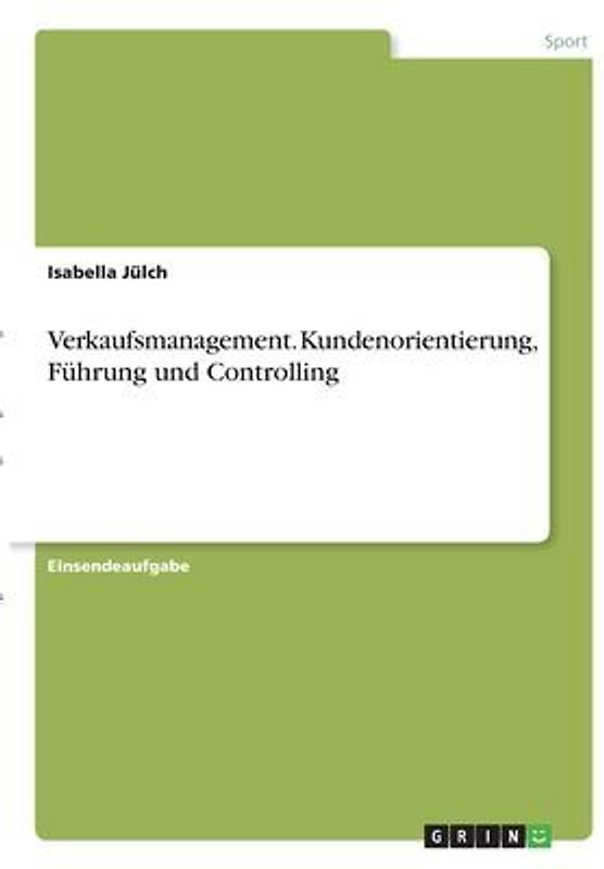 Verkaufsmanagement. Kundenorientierung, Führung und Controlling