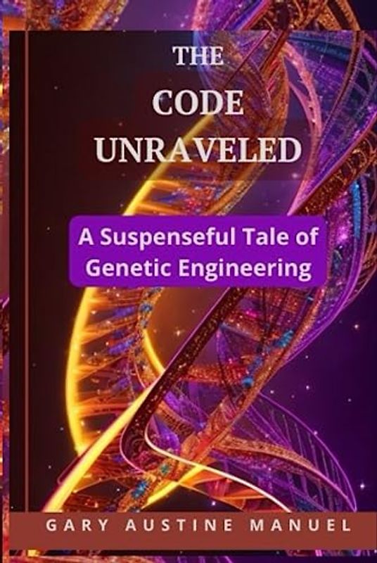 The Code Unraveled: A Suspenseful Tale of Genetic Engineering