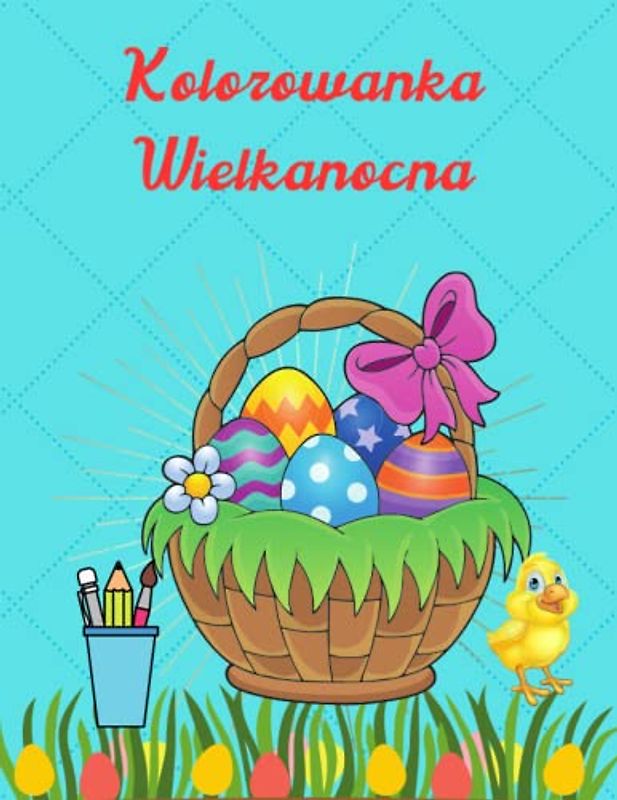 Kolorowanka Wielkanocna: 4 – 8 Lat, Duży Format, 104 Strony, 52 Obrazki do Kolorowania,
