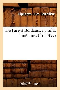 de Paris À Bordeaux: Guides Itinéraires (Éd.1855)