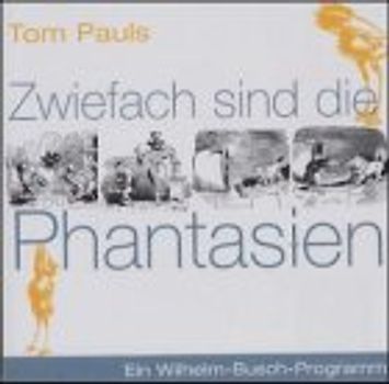 Zwiefach sind die Phantasien. Ein Wilhelm-Busch-Programm