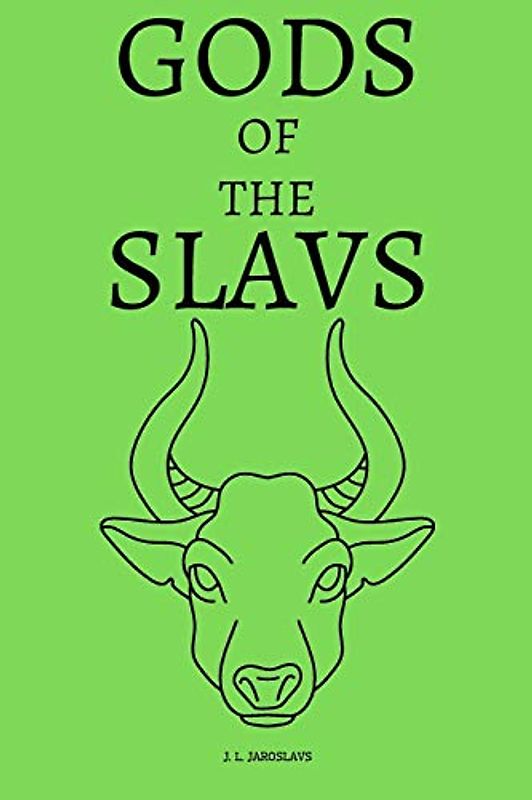 Gods of the Slavs: Slavonic Ancient Spirits Heroes of Paganism Faith Stories Described in Detail (Slavicness)