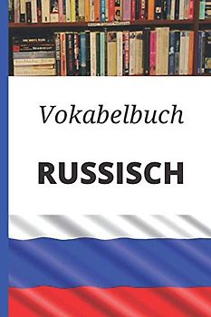 Vokabelbuch Russisch: Vokabelheft Russisch Deutsch ; Perfektes Geschenk, um schnell Russisch zu lernen