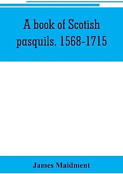 A book of Scotish pasquils. 1568-1715