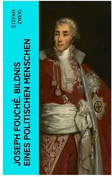 Joseph Fouché. Bildnis eines politischen Menschen