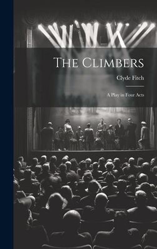 The Climbers: A Play in Four Acts