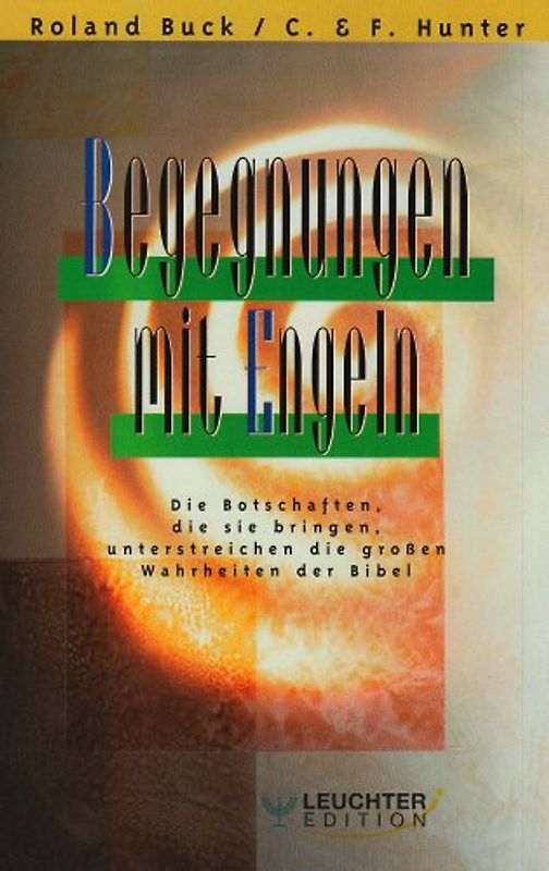 Begegnungen mit Engeln. Die Botschaften, die sie bringen, unterstreichen die grossen Wahrheiten der Bibel