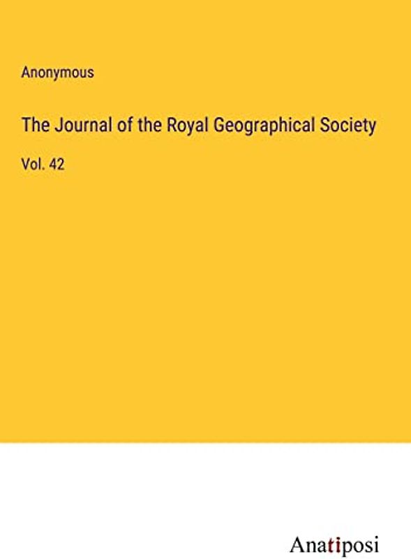 The Journal of the Royal Geographical Society: Vol. 42