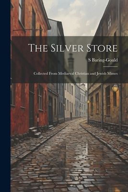 The Silver Store: Collected From Mediaeval Christian and Jewish Mimes