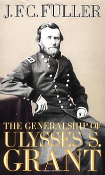 The Generalship of Ulysses S. Grant (Da Capo Paperback) - J. F. C. Fuller