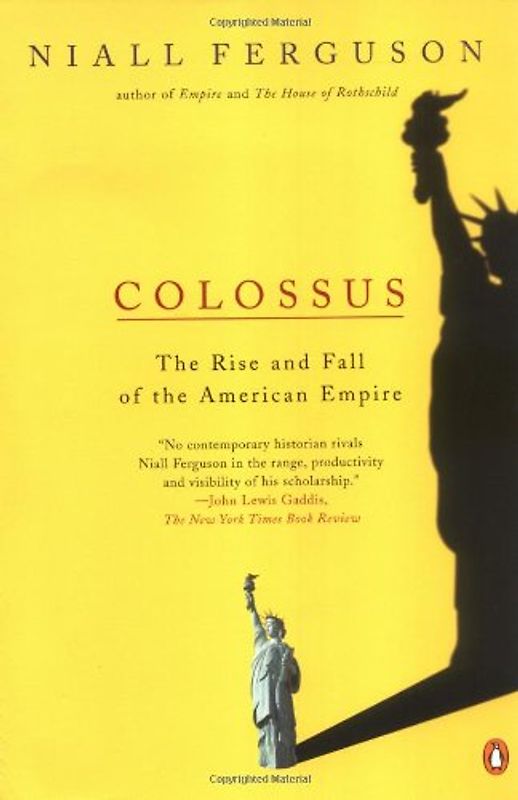 Colossus: The Rise and Fall of the American Empire - Niall Ferguson