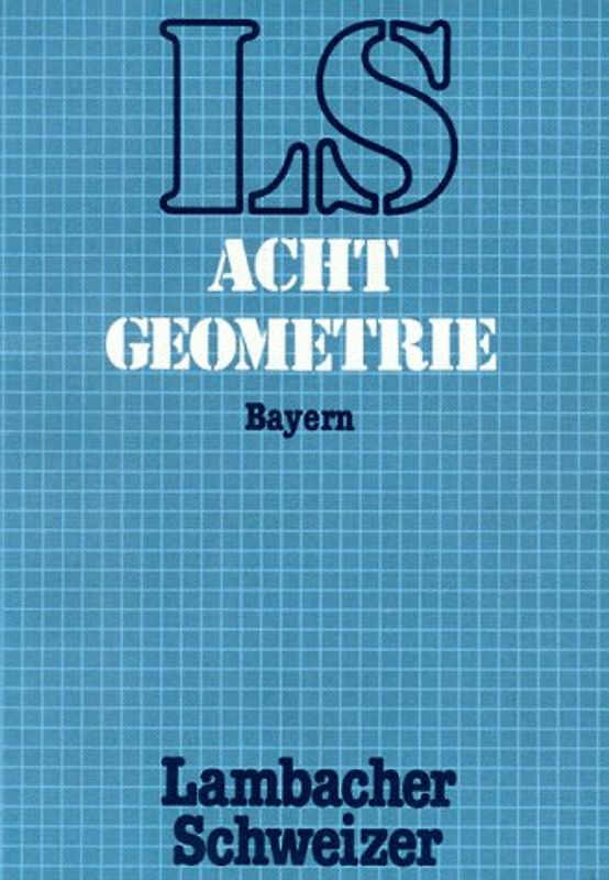 Mathematik - Neubearbeitung für Bayern. Lambacher-Schweizer 8 Geometrie