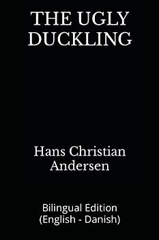 THE UGLY DUCKLING: Bilingual Edition (English - Danish)