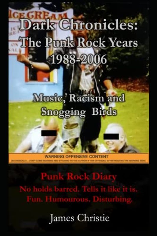 Dark Chronicles: The Punk Rock Years 1988-2006: Music, Racism and Snogging Birds