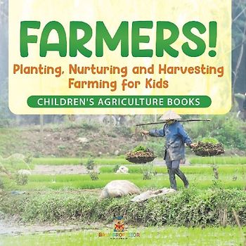 Farmers! Planting, Nurturing and Harvesting, Farming for Kids - Children's Agriculture Books