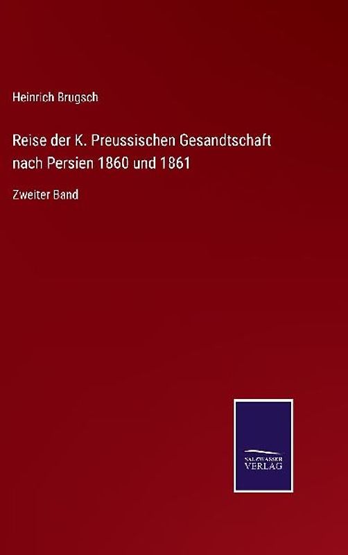 Reise der K. Preussischen Gesandtschaft nach Persien 1860 und 1861