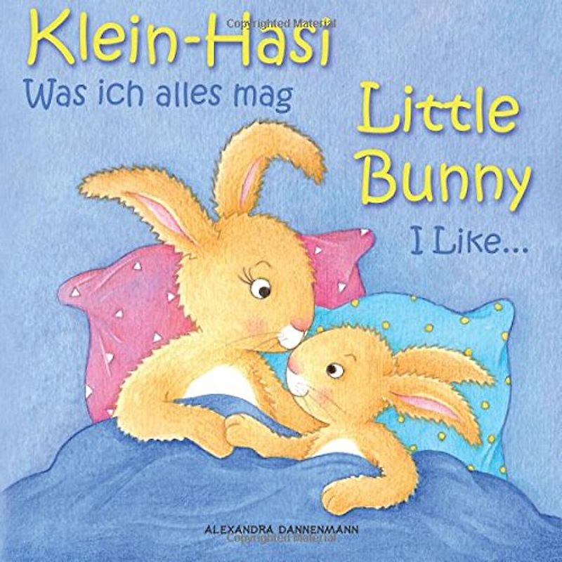 Klein Hasi - Was ich alles mag, Little Bunny - I Like... - Bilderbuch Deutsch-Englisch (zweisprachig/bilingual) (Klein Hasi - Little Bunny, Deutsch-Englisch (zweisprachig/bilingual)) - Dannenmann, Alexandra