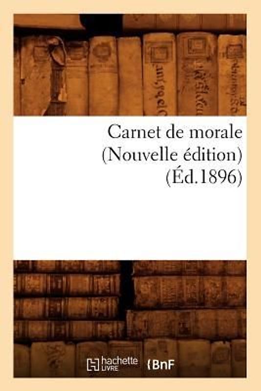 Carnet de Morale (Nouvelle Édition) (Éd.1896)