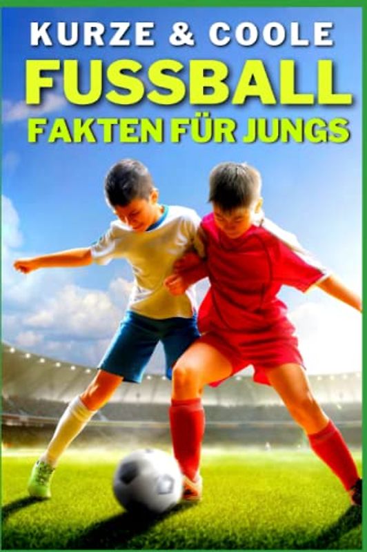 Fussball Fakten Geschenke Buch Für Jungen: 88 Kurze und Coole Fakten über den Fussball für ungeduldige Jungs