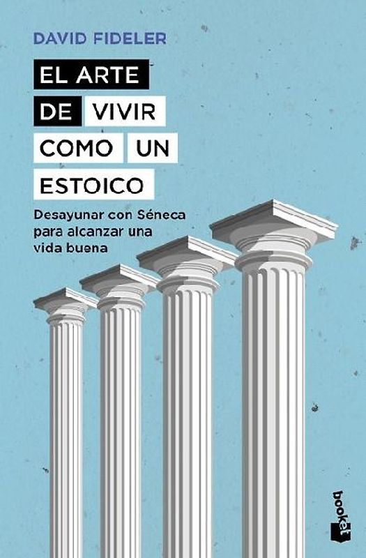 El Arte de Vivir Como Un Estoico: Desayunar Con Séneca Para Alcanzar Una Vida Buena / Breakfast with Seneca