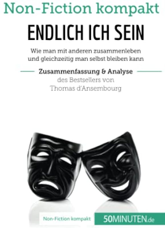 Endlich ICH sein. Zusammenfassung & Analyse des Bestsellers von Thomas d'Ansembourg