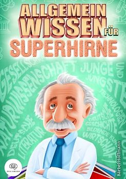 Allgemeinwissen für Superhirne: Verbessern Sie Ihre Allgemeinbildung sofort und begeistern Sie mit Ihrem Wissen Ihre Gesprächspartner in jeder ... Lernmethoden) (Bücher für Superhirne)