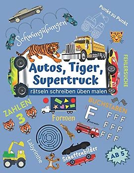 Autos, Tiger, Supertruck: Schwungübungen, Formen, Labyrinth Rätsel, Buchstaben und Zahlen entdecken, Vorschulbuch, Konzentrationstraining für Kinder in Kindergarten und Grundschule