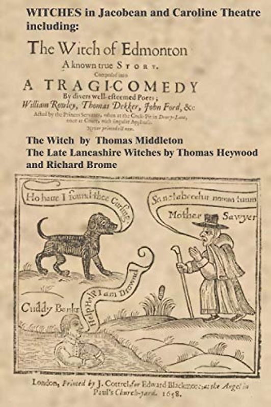 WITCHES in Jacobean and Caroline Theatre: The Witch, The Witch of Edmonton and The late Lancashire witches