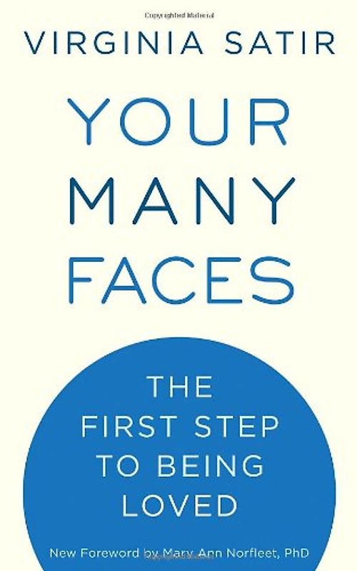 Your Many Faces: The First Step to Being Loved - Satir, Virginia