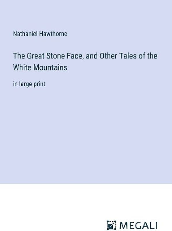 The Great Stone Face, and Other Tales of the White Mountains