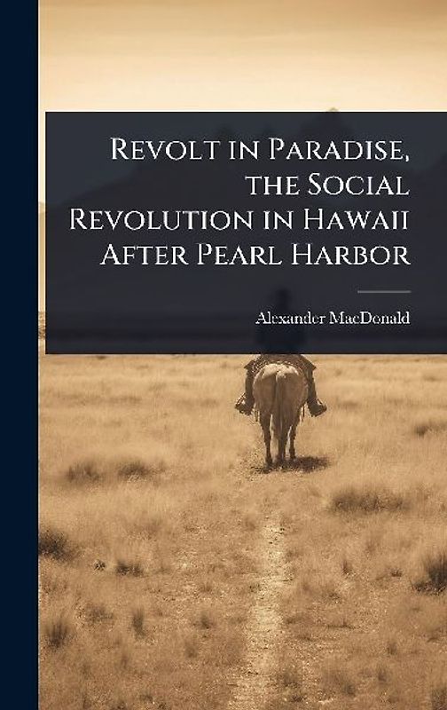 Revolt in Paradise, the Social Revolution in Hawaii After Pearl Harbor