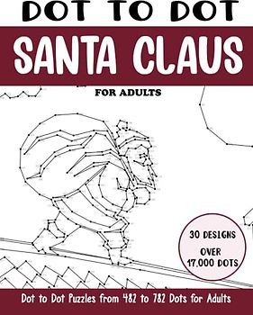 Dot to Dot Santa Claus for Adults: Santa Claus Connect the Dots Book for Adults (Over 17000 dots) (Dot to Dot Books for Adults)