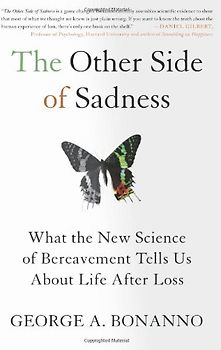 The Other Side of Sadness: What the New Science of Bereavement Tells Us about Life After Loss - George A. Bonanno