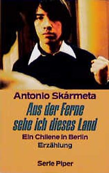 Aus der Ferne sehe ich dieses Land. Ein Chilene in Berlin. Erzählung