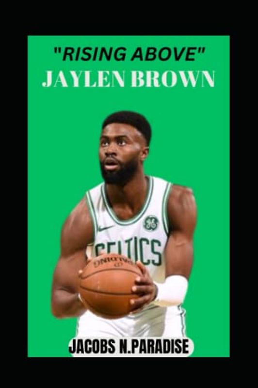 “RISING ABOVE” JAYLEN BROWN: JOURNEY TO NBA STARDOM