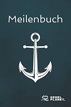 Meilenbuch: Seemeilenbuch Segeln & Motorboote | Logbuch Seemeilen | Nachweis für SBF, SKS, SSS, SHS - Design: Anker | SegelPlanet