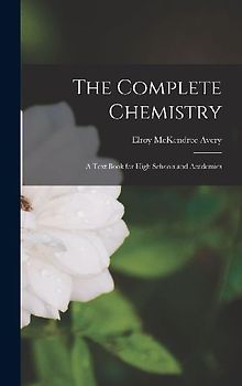 The Complete Chemistry: A Text Book for High Schools and Academies