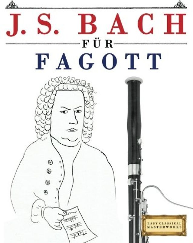J. S. Bach für Fagott: 10 Leichte Stücke für Fagott Anfänger Buch