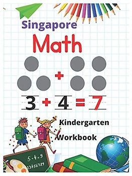 Singapore Math Kindergarten Workbook: Kindergarten and 1st Grade Activity Book Age 5-7 + Worksheets (Addition, Subtraction, Geometry and more...)