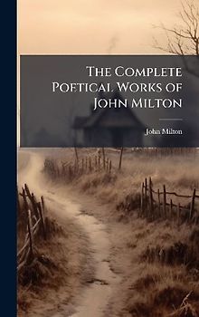 The Complete Poetical Works of John Milton