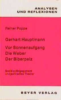 Gerhart Hauptmann: Der Biberpelz - Vor Sonnenaufgang - Die Weber. Soziales Engagement und politisches Theater