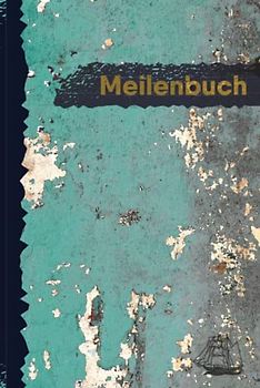 Meilenbuch: Seemeilenbuch für Bootsfahrten, ideal für alle Segler mit Segelboot, Schiff, Yacht, oder Katamaran unterwegs sind. Ein Törn-Logbuch, ... Meilenbuch für den Kapitän, Skipper und Crew.