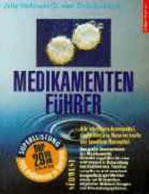 Medikamentenführer. Alle wichtigen Arzneimittel, sanfte Medizin, Naturheilstoffe und bewährte Hausmittel