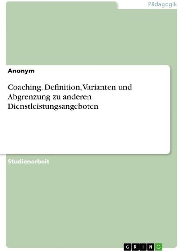 Coaching. Definition, Varianten und Abgrenzung zu anderen Dienstleistungsangeboten