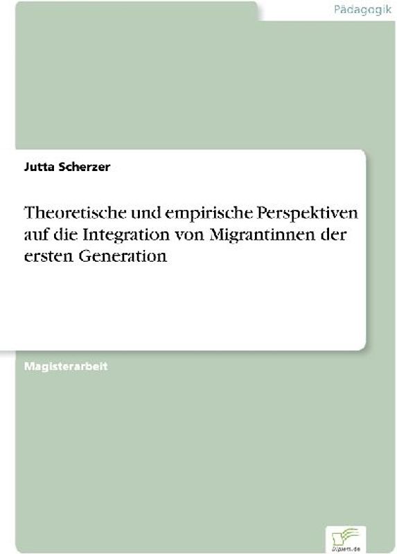 Theoretische und empirische Perspektiven auf die Integration von Migrantinnen der ersten Generation