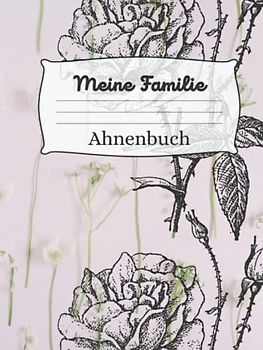 Meine Familie / unser Ahnenbuch: Steigen Sie in Ihren Stammbaum ein und erkunden Sie seine Äste und Zweige! Dieser freundliche Ahnenbuch ermöglicht es ... die Geschichte Ihrer Familie aufzuzeichnen.