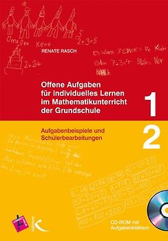 Offene Aufgaben für individuelles Lernen im Mathematikunterricht der Grundschule 1 und 2. Aufgabenbeispiele und Schülerbearbeitungen CD-ROM mit Aufgabenblättern