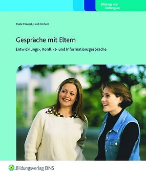 Gespräche mit Eltern: Entwicklungs-, Konflikt- und Informationsgespräche